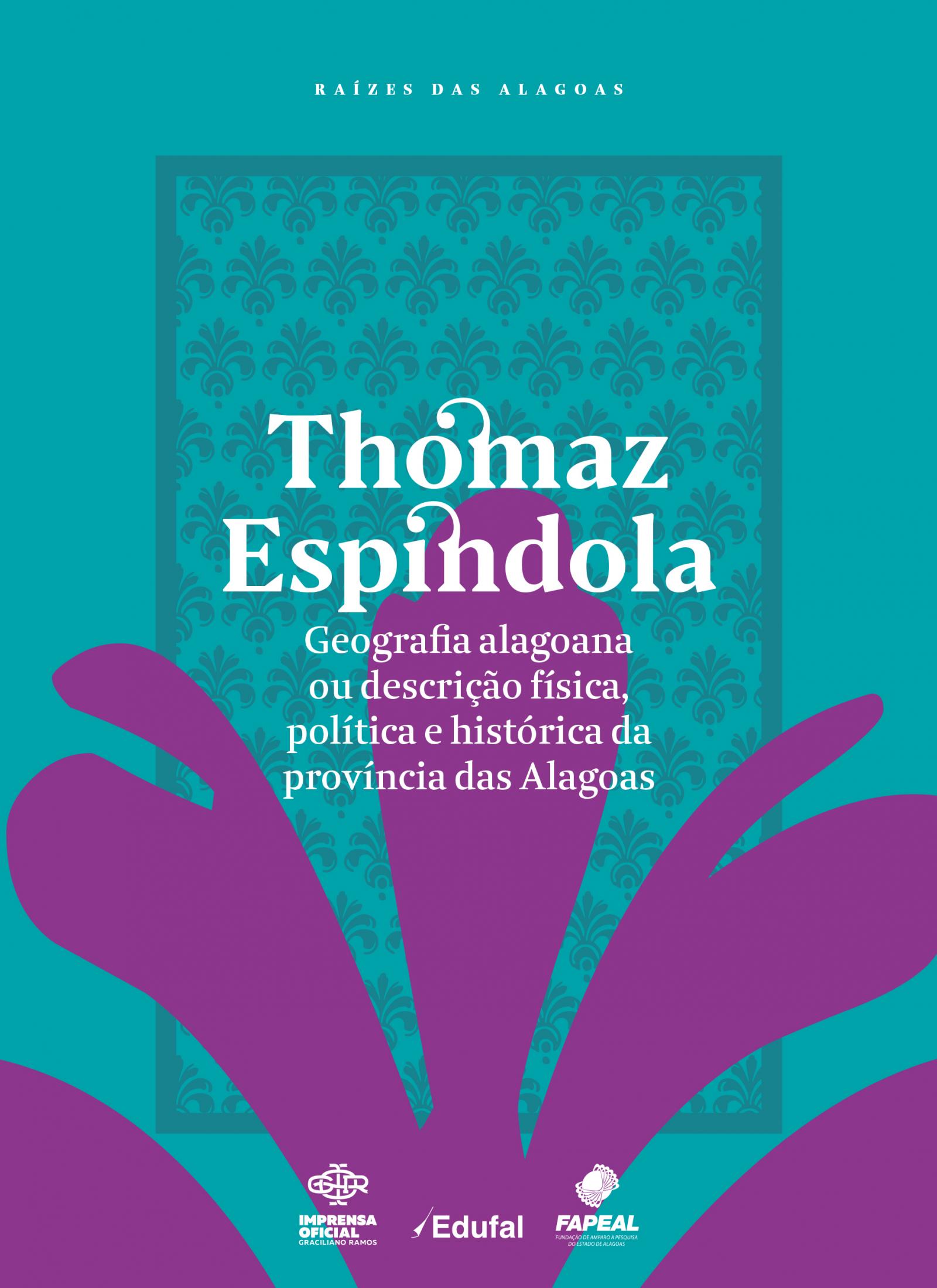 [Geografia Alagoana  - Ou descrição física, política e histórica da Província das Alagoas, de Thomaz Espindola]